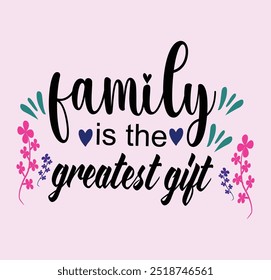 Family is the greatest gift, Typography T-Shirt Design, EPS File format, size 2500x2500 pixel, Editable file, Printable graphic, 300 DPI (PPI), with background.