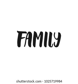 Family - hand drawn lettering phrase isolated on the white background. Fun brush ink inscription for photo overlays, greeting card or print, poster design