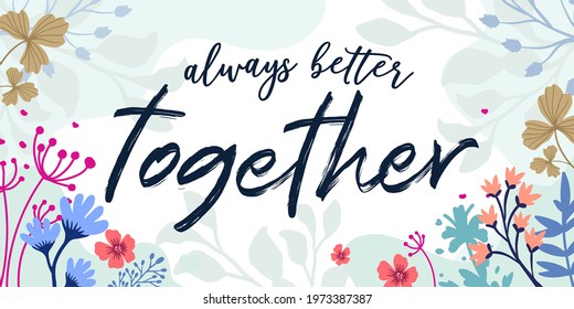 Family Home Love Quotes Always Better Together vector ready print in Natural Background Frame for Wall art Interior, wall decor, Banner, Sticker, Label, Greeting card, Tag, Letter