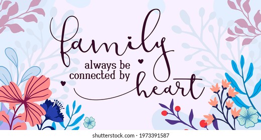 Family Home Quotes Family always be connected by Heart vector ready print in Natural Background Frame for Wall art Interior, wall decor, Banner, Sticker, Label, Greeting card, Tag, Lettering