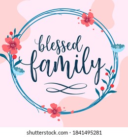 Family Home Quotes Blessed family vector ready print in Natural Background Frame for Wall art Interior, wall decor, Banner, Sticker, Label, Greeting card, Tag and many more