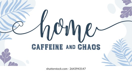 Family and Home Quotes Caffeine and Chaos vector ready print in Natural Background Frame for Wall art Interior, wall decor, Banner, Sticker, Label, Greeting card, Tag and many more