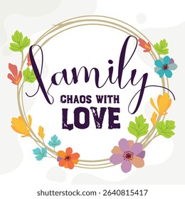 Family and Home Quotes Chaos With Love vector ready print in Natural Background Frame for Wall art Interior, wall decor, Banner, Sticker, Label, Greeting card, Tag and many more