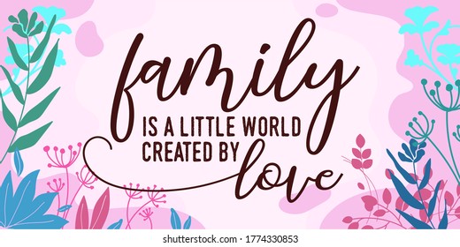 
Family Home Quotes Family is a little world created by love vector ready print in Natural Background Frame for Wall art Interior, wall decor, Banner, Sticker, Label, Greeting card, Tag and many more