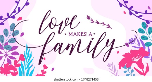 Familie und Home Quotes Liebe macht eine Familie Vektorvektor fertig gedruckt in Natural Background Frame für Wall Art Interieur, Tapete Dekoration, Banner, Sticker, Label, Grußkarte, Tag und vieles mehr