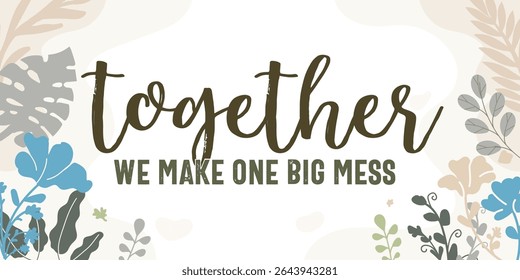Family and Home Quotes Make One Big Mess vector ready print in Natural Background Frame for Wall art Interior, wall decor, Banner, Sticker, Label, Greeting card, Tag and many more