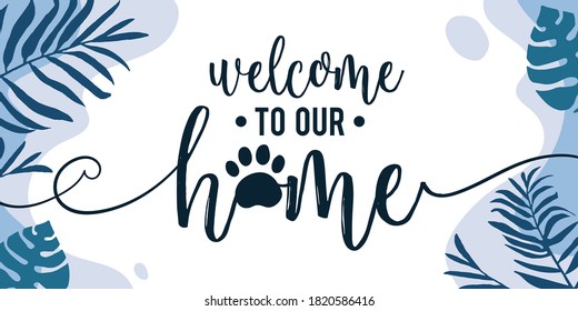 Family Home Quotes with Paws Welcome to Our Home vector ready print in Natural Background Frame for Wall art Interior, wall decor, Banner, Sticker, Label, Greeting card, Tag and many more