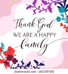 Family Home Quotes thank God we are happy family vector ready print in Natural Background Frame for Wall art Interior, wall decor, Banner, Sticker, Label, Greeting card, Tag and Print