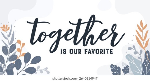 Family and Home Quotes Together is Our Favorite vector ready print in Natural Background Frame for Wall art Interior, wall decor, Banner, Sticker, Label, Greeting card, Tag and many more