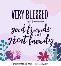 Family Home Quotes very blessed with good friends great family vector ready print in Natural Background Frame for Wall art Interior, wall decor, Banner, Sticker, Label, Greeting card, Tag and Print