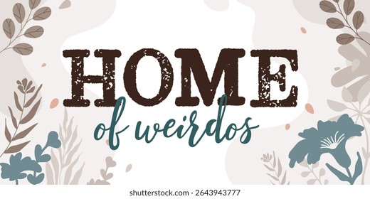 Family and Home Quotes Home of Weirdos vector ready print in Natural Background Frame for Wall art Interior, wall decor, Banner, Sticker, Label, Greeting card, Tag and many more