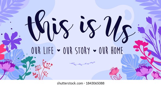 Family Home and romantic Quotes this is us life story home vector ready print in Natural Background Frame for Wall art Interior, wall decor, Banner, Sticker, Label, Greeting card, Tag