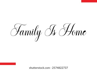 Family Is Home Family. Vector typography text