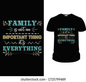 Family Is An Important Thing It's Everything T Shirt Design