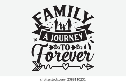 Family A Journey To Forever -Family T-Shirt Design, Vintage Calligraphy Design, With Notebooks, Pillows, Stickers, Mugs And Others Print.