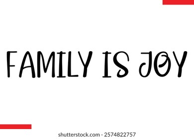 Family is joy Family. Vector typography text