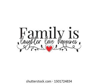 Family is laughter love happiness, vector, wording design, lettering, wall decals isolated on white background, wall artwork, poster design, family life quotes