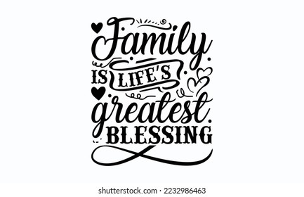 Family is life s greatest blessing - Thanksgiving T-shirt Design, File Sports SVG Design, Sports typography t-shirt design, For stickers, Templet, mugs, etc. for Cutting, cards, and flyers.