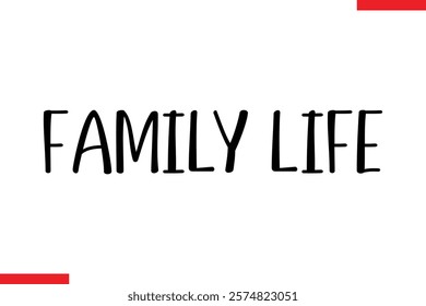 Family life Family. Vector typography text