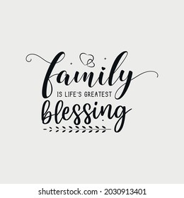 family is life's greatest blessing lettering, thanksgiving quotes for sign, greeting card, t shirt and much more