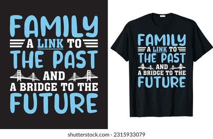 FAMILY A LINK TO THE PAST AND A BRIDGE TO THE FUTURE – Family Reunion T-Shirt Design.