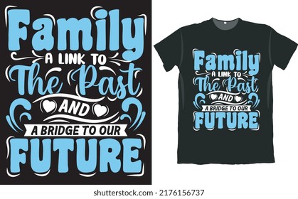 Family a Link to the Past and a Bridge to Our Future T Shirt Design 