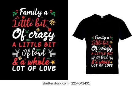 
Family a Little bit of crazy a little bit of loud a whole lot of love - Christmas T-shirt Design, Handmade calligraphy vector illustration, Calligraphy graphic design,