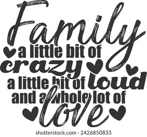 Family A Little Bit Of Crazy A Little Bit Of Loud And A Whole Lot Of Love - Family Illustration
