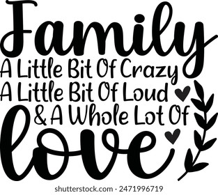 Family A Little Bit Of Crazy A Little Bit Of Loud and A Whole Lot Of Love