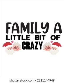 Family A Little Bit Of Crazy, Merry Christmas shirts Print Template, Xmas Ugly Snow Santa Clouse New Year Holiday Candy Santa Hat vector illustration for Christmas hand lettered