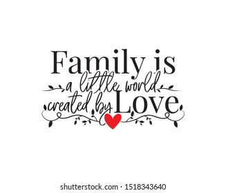 Family is a little world, created by love, vector, wording design, lettering, wall decals, wall artwork, poster design isolated on white background, family love quotes