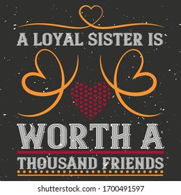 Family Love Quote Showing Yellow Red Heart Graphics With Grey Vector Text Saying A Loyal Sister Is Worth A Thousand Friends, Best To Print Sister's Clothing's, Tanks, Tops And Family Decorative Items