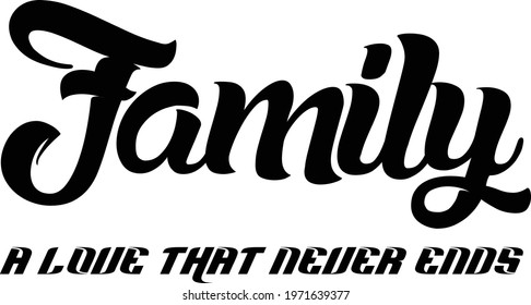 Family, a love that never ends, Family Quote, Typography for print or use as poster, card, flyer or T Shirt