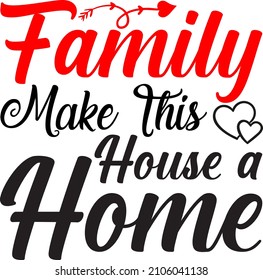 family make this house a home t shirt Design.