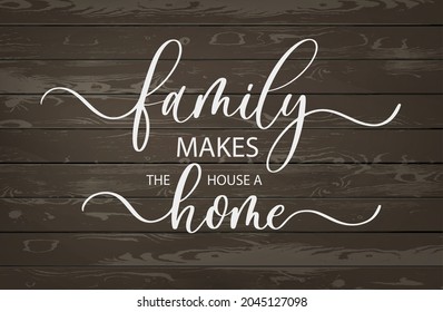 Family makes the house a Home. Modern calligraphy inscription poster.