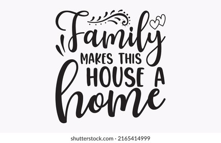 Family makes this house a home - Hand-drawn word with a house silhouette and heart isolated on white background. Can be used for badges, labels, logos, bakeries, street festivals, farmers' templet