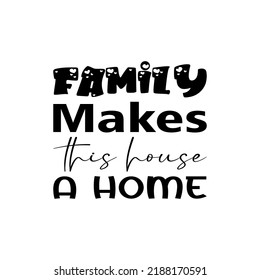 family makes this house a home black letter quote