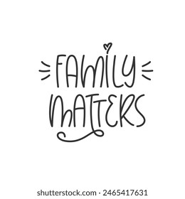 Family Matters Handwritten Quote. Cute Minimalistic Poster Design. Print for Cup, Mug, T Shirt.