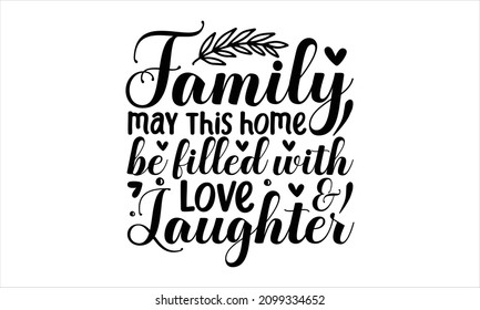 Family may this home be filled with love and laughter - Lettering brush calligraphy. Hand-drawn vector lettering. Inspiration graphic design. Hand-written type. Simple vector sign.