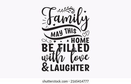 Family may this home be filled with love and laughter - sign in green with love. Vector typography for posters, home decorations, wooden signs, pillows, mugs, templet