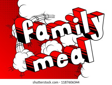 Family Meal - Vector illustrated comic book style phrase.