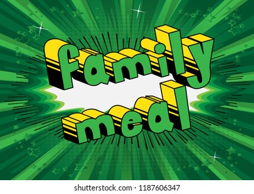 Family Meal - Vector illustrated comic book style phrase.