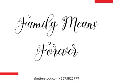 Family Means Forever Family. Vector typography text