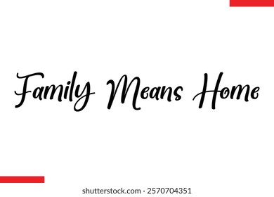 Family Means Home Family text typography saying