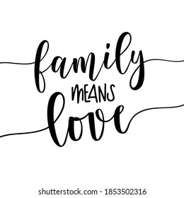 Family Means Love - Hand drawn lettering family quote. Minimalist
design, wall art decor, wall decals, love quotes, greeting card design.