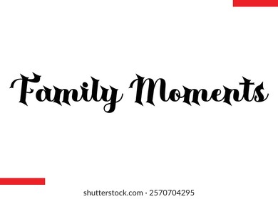 Family moments Family. Vector typography text