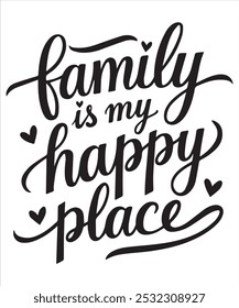 Family is My Happy Place Heartwarming T-Shirt Design Celebrating Love and Togetherness.