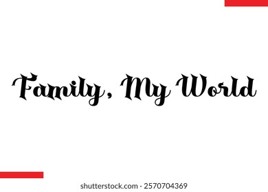 Family, my world Family. Vector typography text