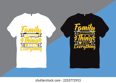 Family is not an Important Thing its Everything Family Love Quote T Shirt Design