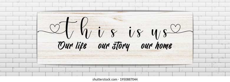 Family poster with quotes this is us,our life,our story, our home, on brick wallpaper minimalist design vector illustration